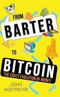From Barter to Bitcoin - The Crazy Evolution of Money di John Hofmeyr edito da John Hofmeyr