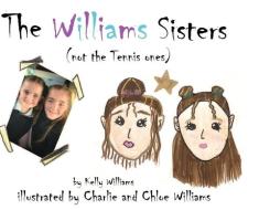 The Williams Sisters (not The Tennis Ones) di Kelly Williams edito da Loveamore