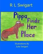 Pippa Finds Her Place di R. L. Swigart edito da Charlie Dawg Press