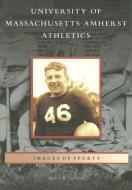 University of Massachusetts Amherst Athletics di Steven R. Sullivan edito da ARCADIA PUB (SC)