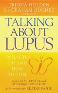Talking about Lupus: What to Do and How to Cope di Triona Holden, Graham Hughes, Dr Graham Hughes edito da Piatkus Books
