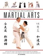 The Practical Encyclopedia Of Martial Arts di Fay Goodman edito da Anness Publishing