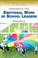 Supporting the Emotional Work of School Leaders di Belinda Harris edito da SAGE Publications Ltd