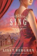 Sing: A Novel of Colorado di Lisa T. Bergren edito da BETHANY HOUSE PUBL