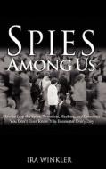 Spies Among Us: How to Stop the Spies, Terrorists, Hackers, and Criminals You Don't Even Know You Encounter Every Day di Ira Winkler, Winkler edito da WILEY