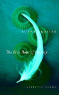 The Blue Hour of the Day: Selected Poems di Lorna Crozier edito da MCCLELLAND & STEWART