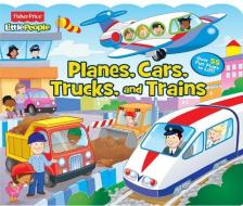 Fisher-Price Little People: Planes, Cars, Trucks, and Trains edito da Reader's Digest Association