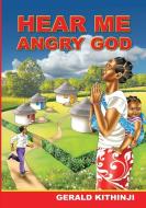 Hear Me Angry God di Gerald Kithinji edito da Afram Publications