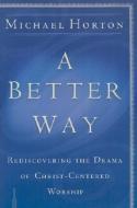 A Better Way di Michael Horton edito da Baker Publishing Group