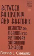 Between Philosophy and Rhetoric di Dennis J. Ciesielski edito da Lang, Peter