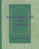 Administrative Law and Procedure di Elizabeth Richardson edito da DELMAR
