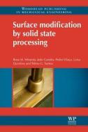 Surface Modification by Solid State Processing di Rosa M. Miranda, Joao Pedro Gandra, Pedro Vilaca edito da WOODHEAD PUB