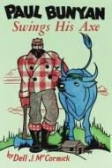 Paul Bunyan Swings His Axe di Dell J. McCormick edito da Caxton Press