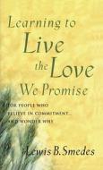 Learning to Live the Love We Promise di Lewis B. Smedes edito da Waterbrook Press