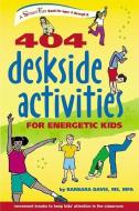 404 Deskside Activities for Energetic Kids di Barbara Davis edito da HUNTER HOUSE