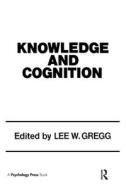 Knowledge and Cognition di Lee W. Gregg edito da Taylor & Francis Inc