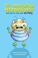 12 Annoying Monsters: Self-Talk for Kids with Anxiety di Dawn Meredith edito da Moshpit Publishing