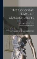 THE COLONIAL LAWS OF MASSACHUSETTS : REP di MASSACHUSETTS edito da LIGHTNING SOURCE UK LTD