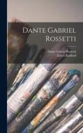 Dante Gabriel Rossetti di Dante Gabriel Rossetti, Ernest Radford edito da LEGARE STREET PR