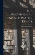 The Metaphysical Basis of Plato's Ethics di Arthur Bernard Cook edito da LEGARE STREET PR