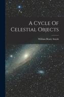 A Cycle Of Celestial Objects di William Henry Smyth edito da LEGARE STREET PR