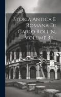 Storia Antica E Romana Di Carlo Rollin, Volume 34... di Charles Rollin edito da Creative Media Partners, LLC