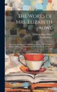 The Works of Mrs. Elizabeth Rowe: Miscellaneous Poems & Translations. Hymns, Odes & Psalms. Devout Soliloquies. a Paraphrase On Canticles. the History di Elizabeth Singer Rowe, Thomas Rowe edito da LEGARE STREET PR