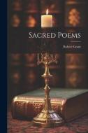 Sacred Poems di Robert Grant edito da LEGARE STREET PR