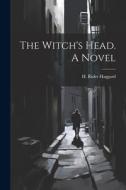The Witch's Head. A Novel di H. Rider Haggard edito da LEGARE STREET PR