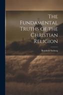 The Fundamental Truths of the Christian Religion di Reinhold Seeberg edito da LEGARE STREET PR