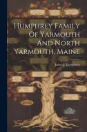 Humphrey Family Of Yarmouth And North Yarmouth, Maine edito da LEGARE STREET PR