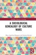 A Sociological Genealogy Of Culture Wars di Maya Aguiluz-Ibarguen, Josetxo Beriain edito da Taylor & Francis Ltd