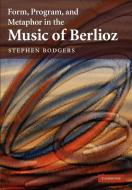 Form, Program, and Metaphor in the Music of Berlioz di Stephen Rodgers edito da Cambridge University Press