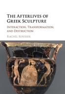 The Afterlives Of Greek Sculpture di KOUSSER RACHEL edito da Cambridge Secondary Education