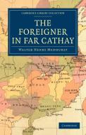 The Foreigner in Far Cathay di Walter Henry Medhurst, Medhurst Walter Henry edito da Cambridge University Press