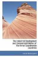 The Industrial Development And Commercial Policies Of The Three Scandinavian Countries di Harald Ludvig Westergaard edito da Bibliolife