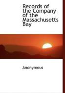 Records Of The Company Of The Massachusetts Bay di Anonymous edito da Bibliolife