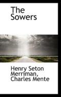 The Sowers di Henry Seton Merriman, Charles Mente edito da Bibliolife