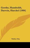 Goethe, Humboldt, Darwin, Haeckel (1904) di Walther May edito da Kessinger Publishing