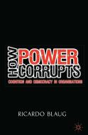 How Power Corrupts di R. Blaug edito da Palgrave Macmillan