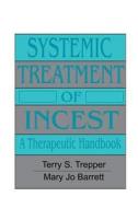 Systemic Treatment Of Incest di Terry S. Trepper, Mary Jo Barrett edito da Taylor & Francis Ltd