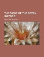 The Siege Of The Seven Suitors di Meredith Nicholson edito da Rarebooksclub.com