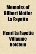 Memoirs Of Gilbert Motier La Fayette di Henri La Fayette Villaume Holstein edito da General Books