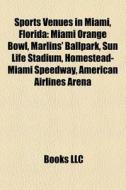 Sports Venues In Miami, Florida: Miami O di Books Llc edito da Books LLC, Wiki Series