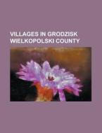 Villages In Grodzisk Wielkopolski County di Books Llc edito da Books LLC, Wiki Series
