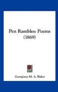 Pen Rambles: Poems (1869) di Georgiana M. a. Baker edito da Kessinger Publishing