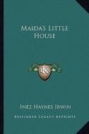Maida's Little House di Inez Haynes Irwin edito da Kessinger Publishing