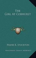 The Girl at Cobhurst di Frank R. Stockton edito da Kessinger Publishing