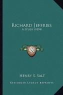 Richard Jeffries: A Study (1894) a Study (1894) di Henry S. Salt edito da Kessinger Publishing