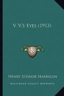 V. V.'s Eyes (1913) di Henry Sydnor Harrison edito da Kessinger Publishing